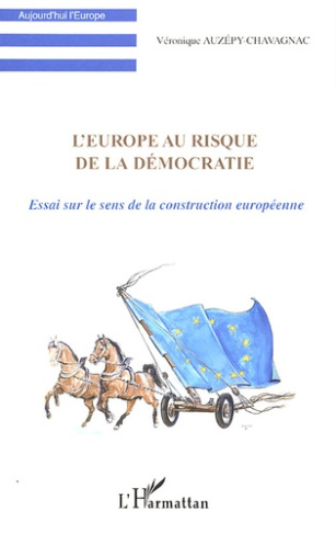 L'Europe au risque de la démocratie. Essai sur le sens de la construction européenne