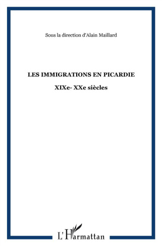 Les immigrations en Picardie. XIXe-XXe siècles