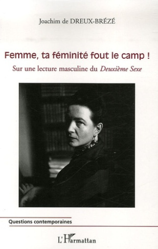 Femme, ta féminité fout le camp ! Sur une lecture masculine du Deuxième Sexe
