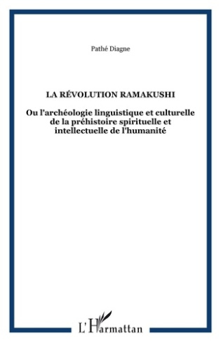 La révolution Ramakushi. Ou l'archéologie linguistique et culturelle de la préhistoire spirituelle e