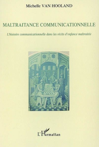 Maltraitance communicationnelle. L'histoire communicationnelle dans les récits d'enfance maltraitée