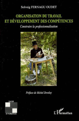 Organisation du travail et développement des compétences. Construire la professionnalisation