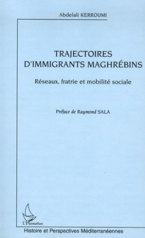 Trajectoires d'immigrants maghrébins. Réseaux, fratrie et mobilité sociale
