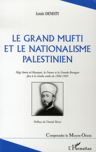 Le Grand Mufti et la nationalisme palestinien. Hajj Amin-al-Hussayni, la France et la Grande-Bretagn