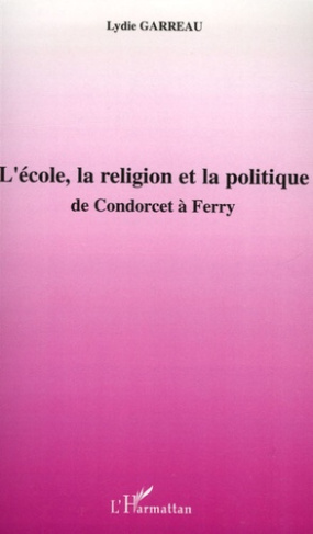 L'école, la religion et la politique. De Condorcet à Ferry