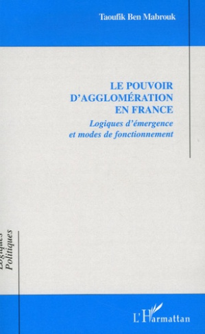 Le pouvoir d'agglomération en France. Logiques d'émergence et modes de fonctionnement