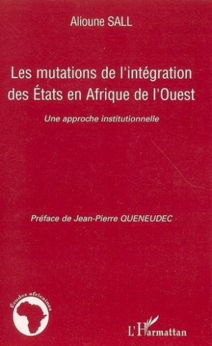 Les mutations de l'intégration des Etats en Afrique de l'Ouest. Une approche institutionnelle