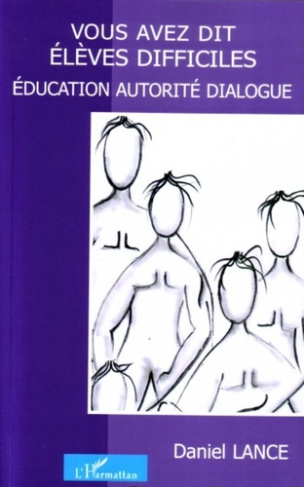 Vous avez dit élèves difficiles ? Education, autorité et dialogue