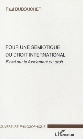 Pour une sémiotique du droit international . Essai sur le fondement du droit