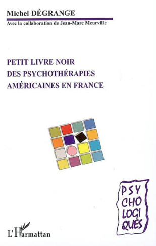 Petit livre noir des psychothérapies américaines en France. Théories et pratiques