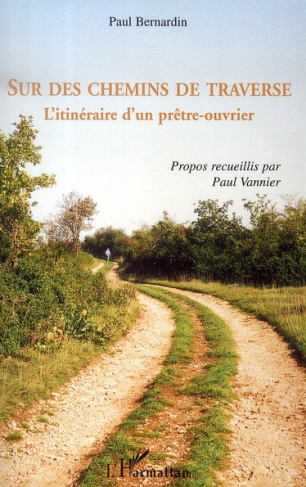 Sur des chemins de traverse. L'itinéraire d'un prêtre-ouvrier