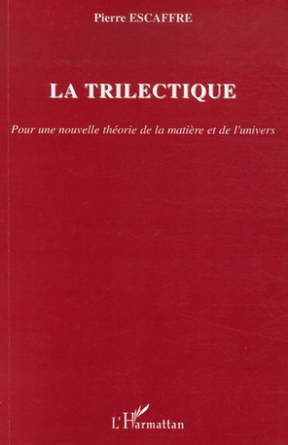 La trilectique. Pour une nouvelle théorie de la matière et de l'univers