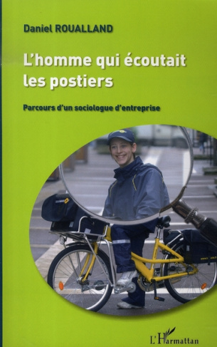 L'homme qui écoutait les postiers. Parcours d'un sociologue d'entreprise