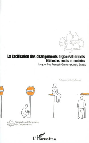 La facilitation des changements organisationnels. Méthodes, outils et modèles