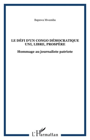 Le défi d'un Congo Démocratique uni, libre, prospère. Hommage au journaliste patriote
