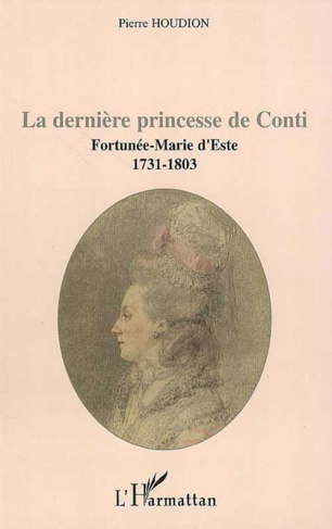 La dernière princesse de Conti. Fortunée-Marie d'Este, 1731-1803