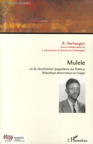 Cahiers africains : Africa Studies N° 72/2006 : Mulele et la révolution populaire au Kwilu. (Républi