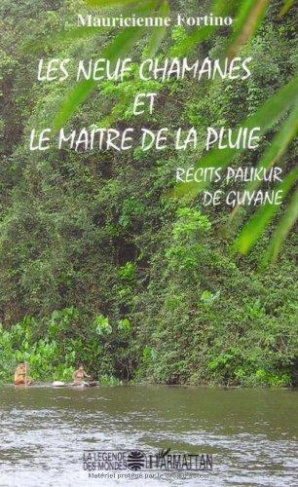 Les neuf chamanes et le maitre de la pluie. Récits palikur de Guyane