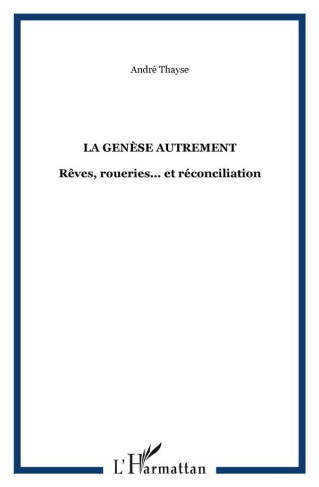 La Genèse autrement. Rêves, roueries... et réconciliation