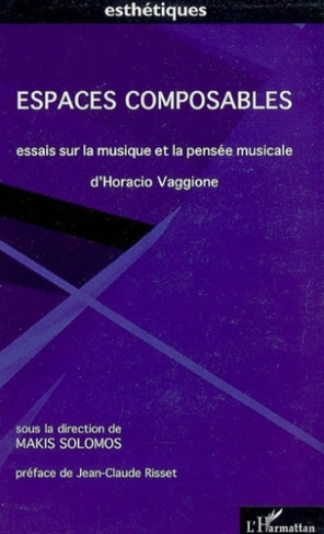 Espaces composables. Essais sur la musique et la pensée musicale D'Horacio Vaggione, avec 1 CD audio