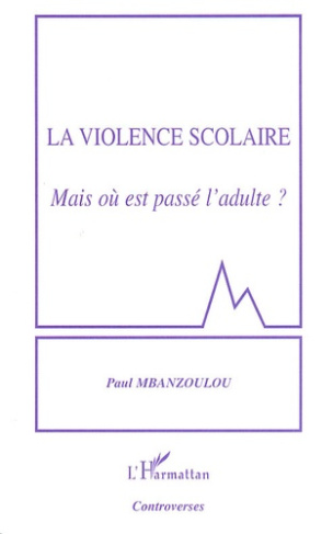 La violence scolaire. Mais où est passé l'adulte ?