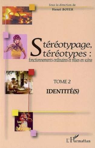 Stéréotypage, stéréotypes : fonctionnements ordinaires et mises en scène. Tome 2, Identité(s)