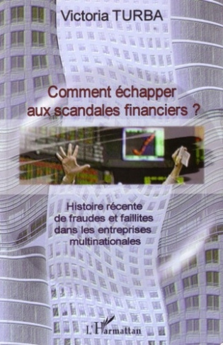 Comment échapper aux scandales financiers ?: histoire récente de fraudes et faillites dans les entre