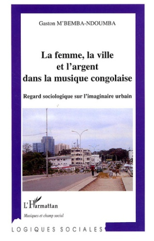 La Femme, la ville et l'argent dans la musique congolaise. Regard sociologique sur l'imaginaire urba