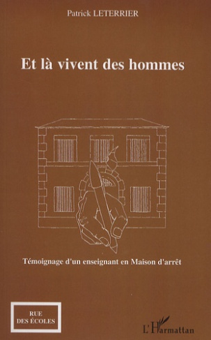 Et là vivent les hommes. Temoignage d'un enseignant en Maison d'arrêt