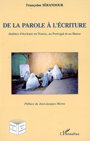 De la parole à l'écriture. Ateliers d'écriture en France, au Portugal et au Maroc