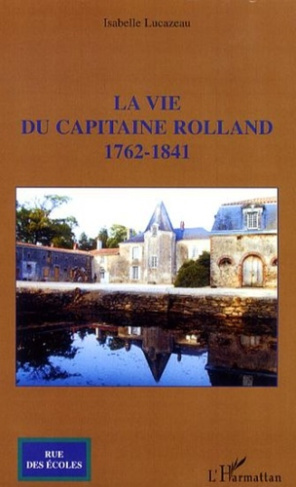 La vie du capitaine Rolland. 1762-1841