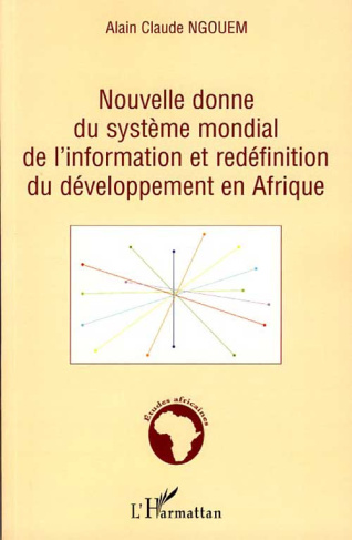 Nouvelle donne du système mondial de l'information et redéfinition du développement en Afrique. Y a-
