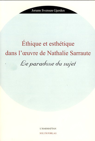 Ethique et esthétique dans l'oeuvre de Nathalie Sarraute. Le paradoxe du sujet