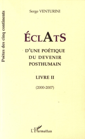 Eclats d'une poétique du devenir posthumain. Livre II (2000-2007)