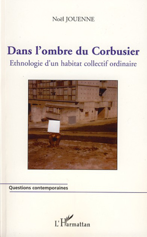 Dans l'ombre du Corbusier. Ethnologie d'un habitat collectif ordinaire