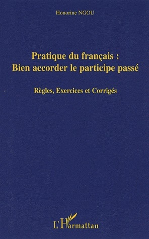 Pratique du français: bien accorder le participe-passé. Règles, exercices et corrigés