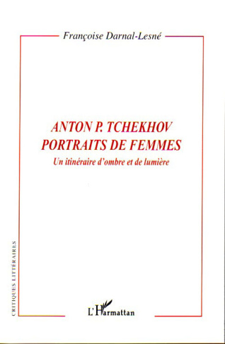 Anton P. Tchekhov, Portraits de femmes. Un itinéraire d'ombre et de lumière