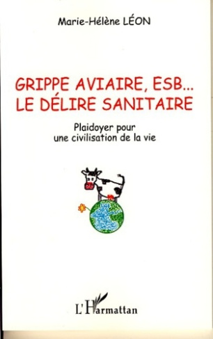 Grippe aviaire, ESB, le délire sanitaire. Plaidoyer pour une civilisation de la vie
