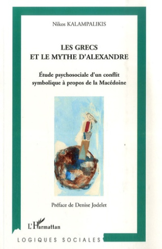 Les Grecs et le Mythe d'Alexandre. Etude psychosociale d'un conflit symbolique à propos de la Macédo