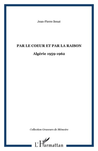 Par le coeur et par la raison. Algérie 1959-1962