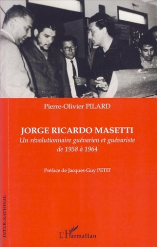 Jorge Ricardo Masetti. Un révolutionnaire guévarien et guévariste de 1958 à 1964