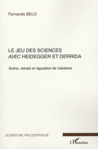 Le jeu des sciences avec Heidegger et Derrida. Volume 1, Scène, retraits et régulation de l'aléatoir