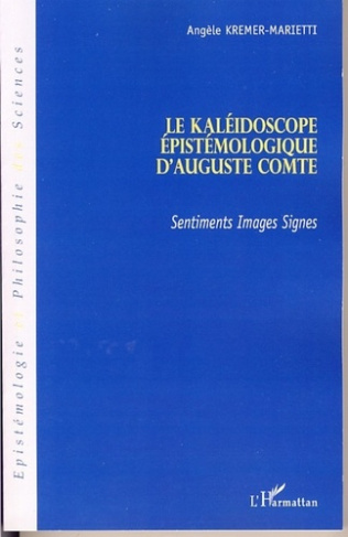Le Kaléidoscope épistémologique d'Auguste Comte. Sentiments, images, signes