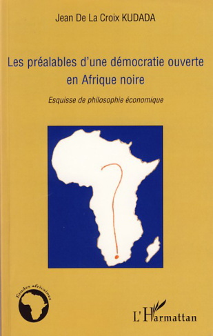 Les préalables d'une démocratie ouverte en Afrique noire. Esquisse de philosophie économique