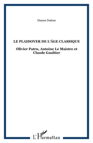 Le plaidoyer de l'âge classique. Olivier Patru, Antoine Le Maistre et Claude Gaultier
