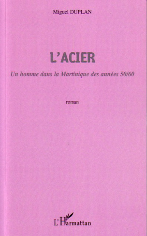 L'Acier. Un homme dans la Martinique des années 50/60