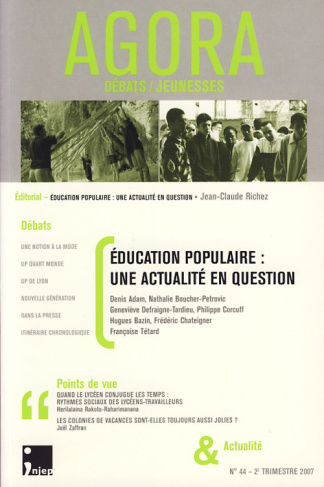 Agora Débats/Jeunesse N° 44, 2e trimestre 2007 : Education populaire : une actualité en question