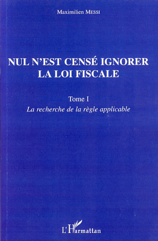 Nul n'est censé ignorer la loi fiscale. Tome 1, La recherche de la règle applicable