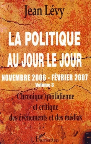La politique au jour le jour (novembre 2006-février 2007). Chronique quotidienne et critique des évé
