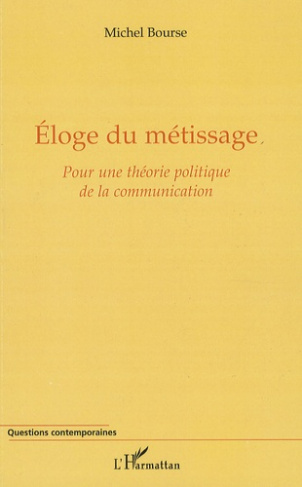 Eloge du métissage. Pour une théorie politique de la communication